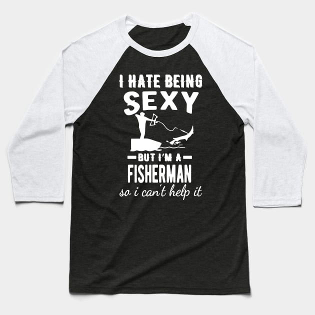 i hate being sexy but im a  fisherman Baseball T-Shirt by hanespace